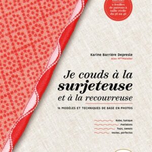 Je couds à la surjeteuse : 16 modèles techniques